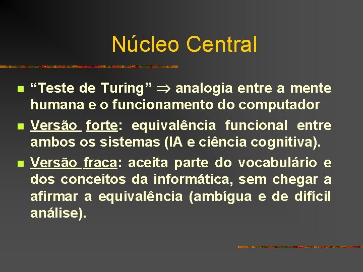 Núcleo Central n n n “Teste de Turing” analogia entre a mente humana e