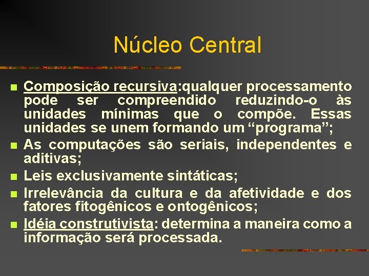 Núcleo Central n n n Composição recursiva: qualquer processamento pode ser compreendido reduzindo-o às