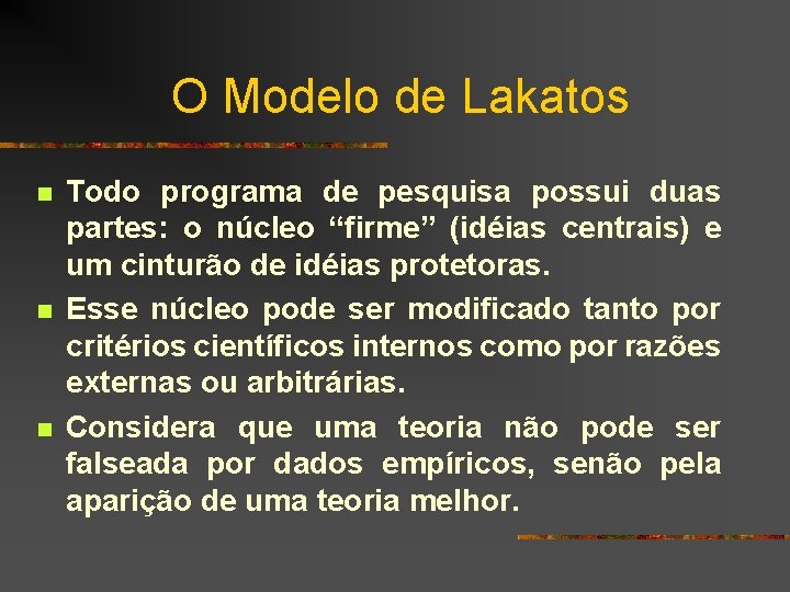 O Modelo de Lakatos n n n Todo programa de pesquisa possui duas partes: