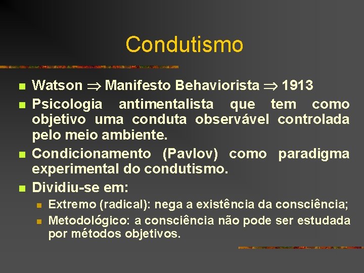 Condutismo n n Watson Manifesto Behaviorista 1913 Psicologia antimentalista que tem como objetivo uma