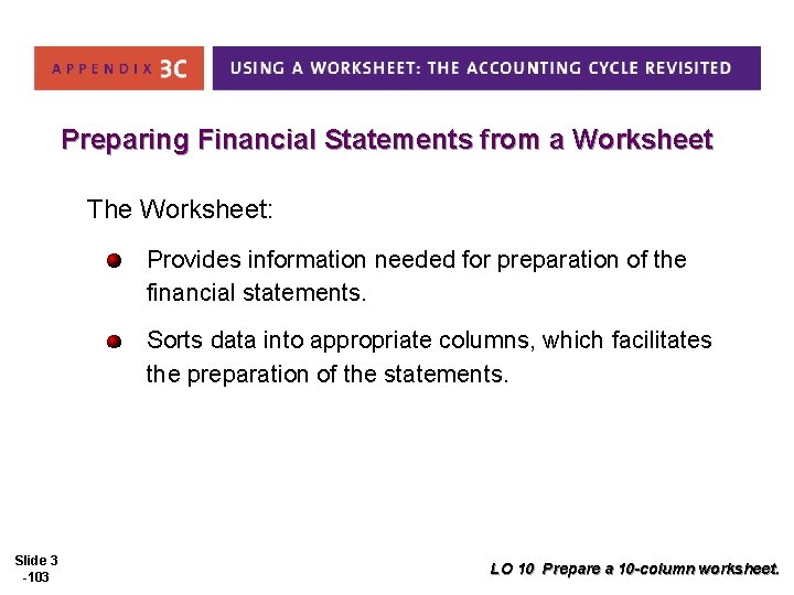 Preparing Financial Statements from a Worksheet The Worksheet: Provides information needed for preparation of