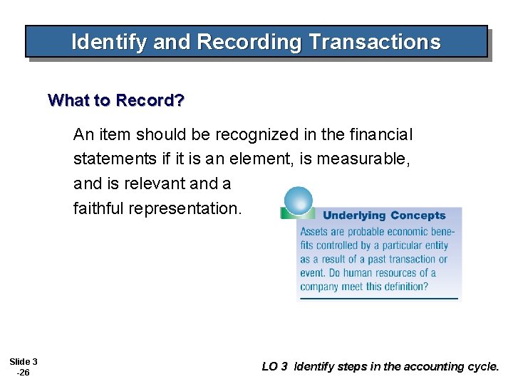Identify and Recording Transactions What to Record? An item should be recognized in the