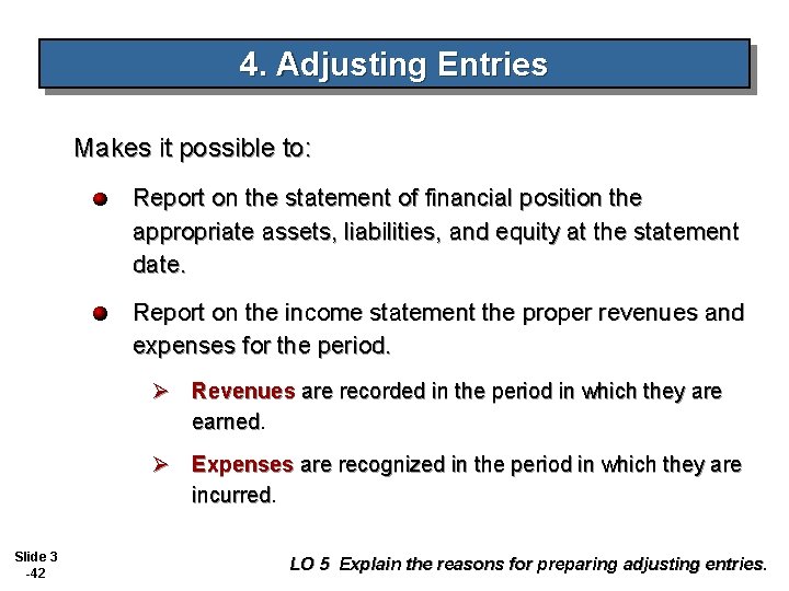 4. Adjusting Entries Makes it possible to: Report on the statement of financial position