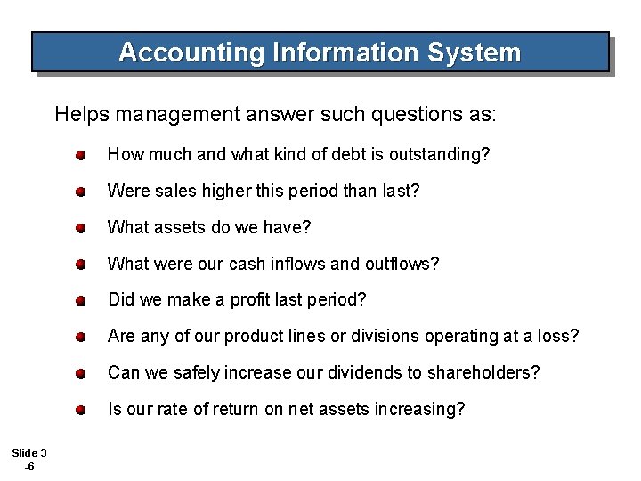 Accounting Information System Helps management answer such questions as: How much and what kind