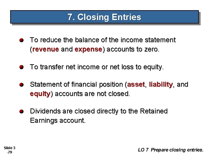 7. Closing Entries To reduce the balance of the income statement (revenue and expense)