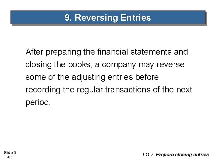 9. Reversing Entries After preparing the financial statements and closing the books, a company