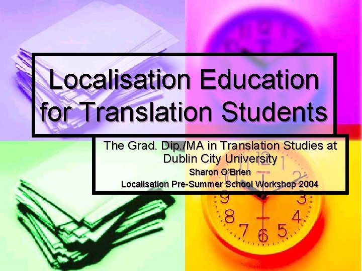 Localisation Education for Translation Students The Grad. Dip. /MA in Translation Studies at Dublin