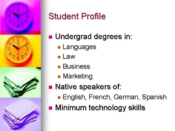 Student Profile n Undergrad degrees in: Languages l Law l Business l Marketing l