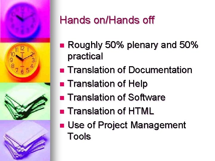Hands on/Hands off Roughly 50% plenary and 50% practical n Translation of Documentation n