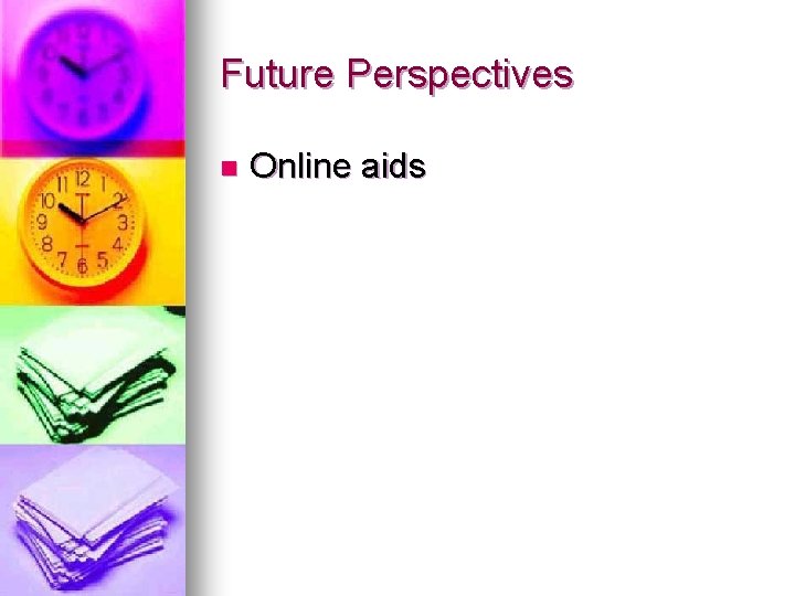 Future Perspectives n Online aids 