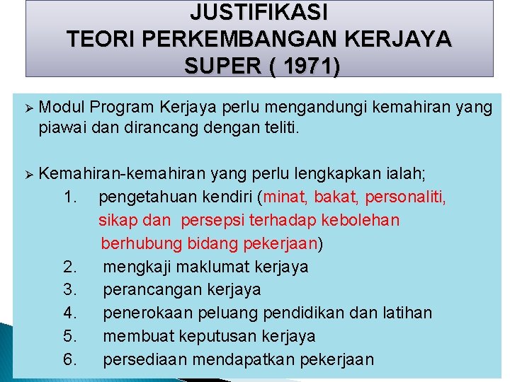 JUSTIFIKASI TEORI PERKEMBANGAN KERJAYA SUPER ( 1971) Ø Modul Program Kerjaya perlu mengandungi kemahiran