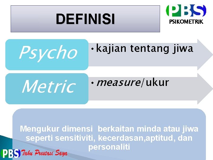 DEFINISI PSIKOMETRIK Psycho • kajian tentang jiwa Metric • measure/ukur Mengukur dimensi berkaitan minda