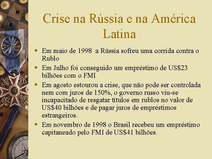 Crise na Rússia e na América Latina w Em maio de 1998 a Rússia