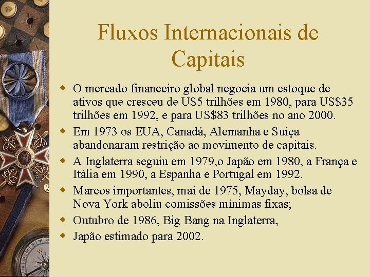 Fluxos Internacionais de Capitais w O mercado financeiro global negocia um estoque de ativos