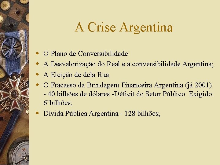 A Crise Argentina w w O Plano de Conversibilidade A Desvalorização do Real e