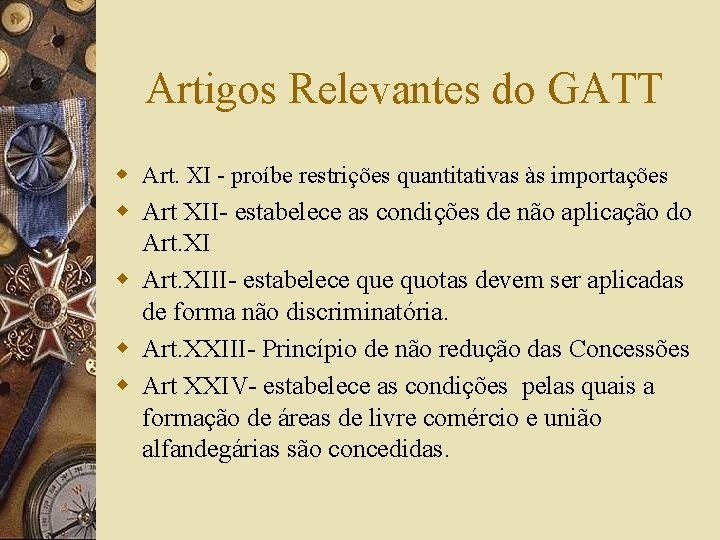 Artigos Relevantes do GATT w Art. XI - proíbe restrições quantitativas às importações w