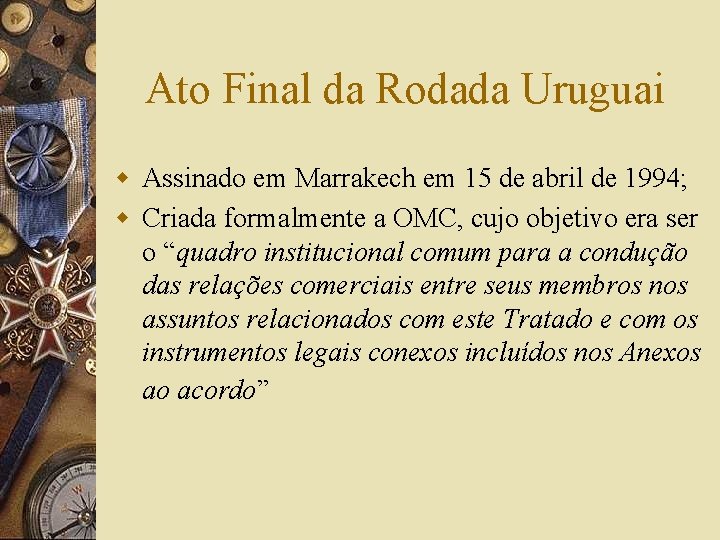 Ato Final da Rodada Uruguai w Assinado em Marrakech em 15 de abril de