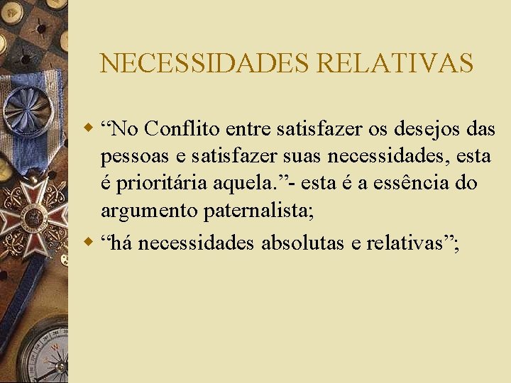 NECESSIDADES RELATIVAS w “No Conflito entre satisfazer os desejos das pessoas e satisfazer suas