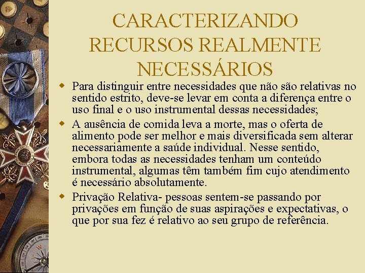 CARACTERIZANDO RECURSOS REALMENTE NECESSÁRIOS w Para distinguir entre necessidades que não são relativas no