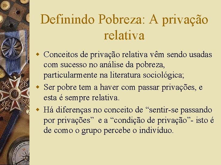 Definindo Pobreza: A privação relativa w Conceitos de privação relativa vêm sendo usadas com