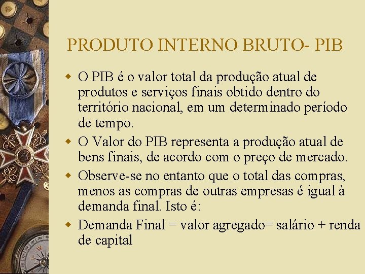 PRODUTO INTERNO BRUTO- PIB w O PIB é o valor total da produção atual