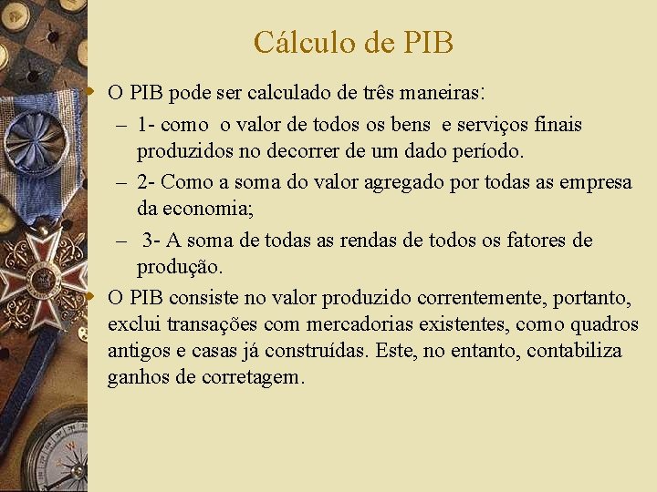 Cálculo de PIB w O PIB pode ser calculado de três maneiras: – 1