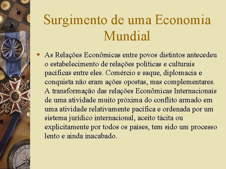 Surgimento de uma Economia Mundial w As Relações Econômicas entre povos distintos antecedeu o