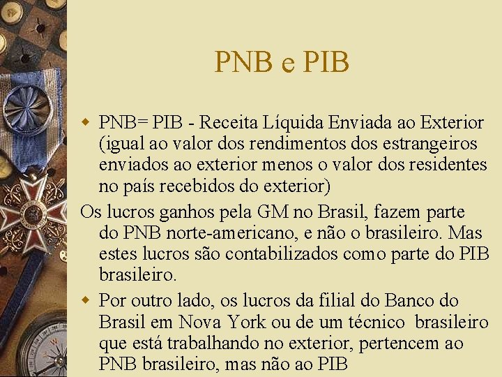 PNB e PIB w PNB= PIB - Receita Líquida Enviada ao Exterior (igual ao