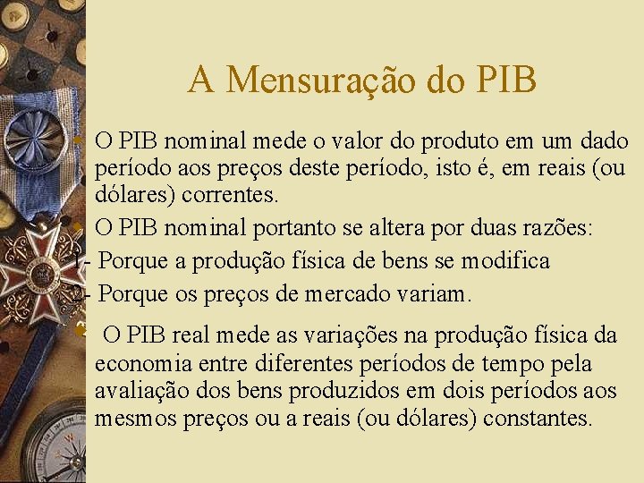 A Mensuração do PIB w O PIB nominal mede o valor do produto em