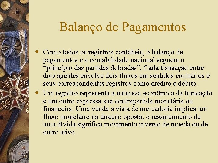 Balanço de Pagamentos w Como todos os registros contábeis, o balanço de pagamentos e