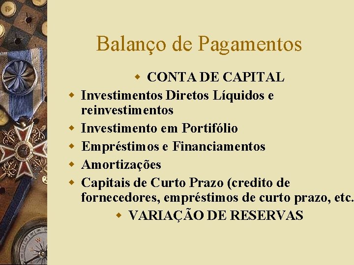 Balanço de Pagamentos w w w CONTA DE CAPITAL Investimentos Diretos Líquidos e reinvestimentos