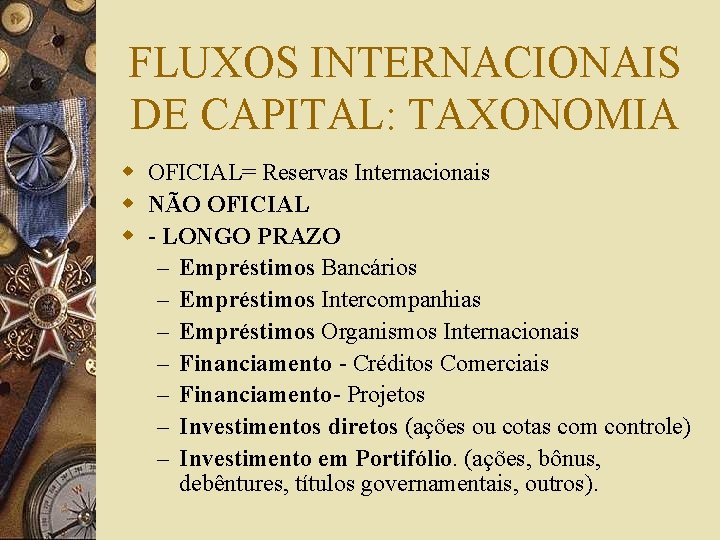 FLUXOS INTERNACIONAIS DE CAPITAL: TAXONOMIA w OFICIAL= Reservas Internacionais w NÃO OFICIAL w -