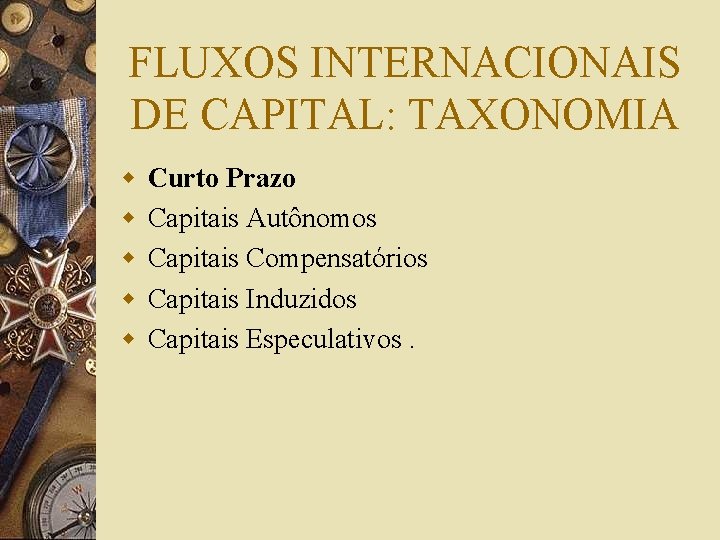 FLUXOS INTERNACIONAIS DE CAPITAL: TAXONOMIA w w w Curto Prazo Capitais Autônomos Capitais Compensatórios