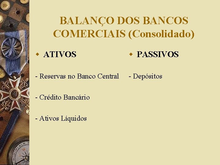 BALANÇO DOS BANCOS COMERCIAIS (Consolidado) w ATIVOS w PASSIVOS - Reservas no Banco Central