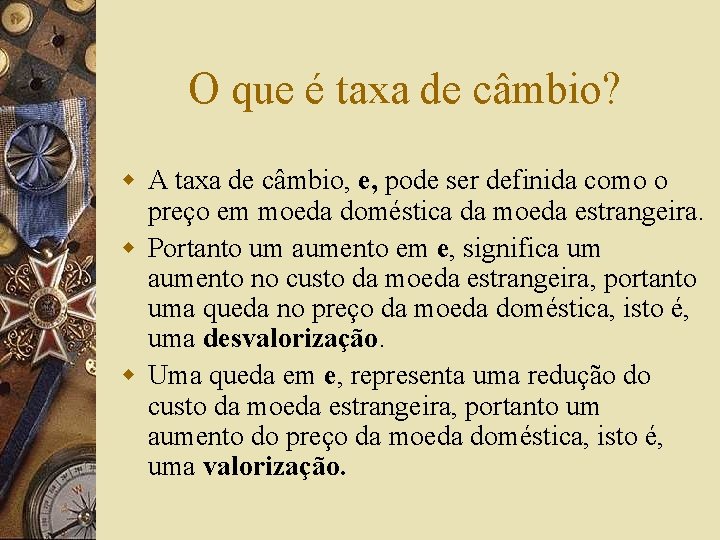 O que é taxa de câmbio? w A taxa de câmbio, e, pode ser