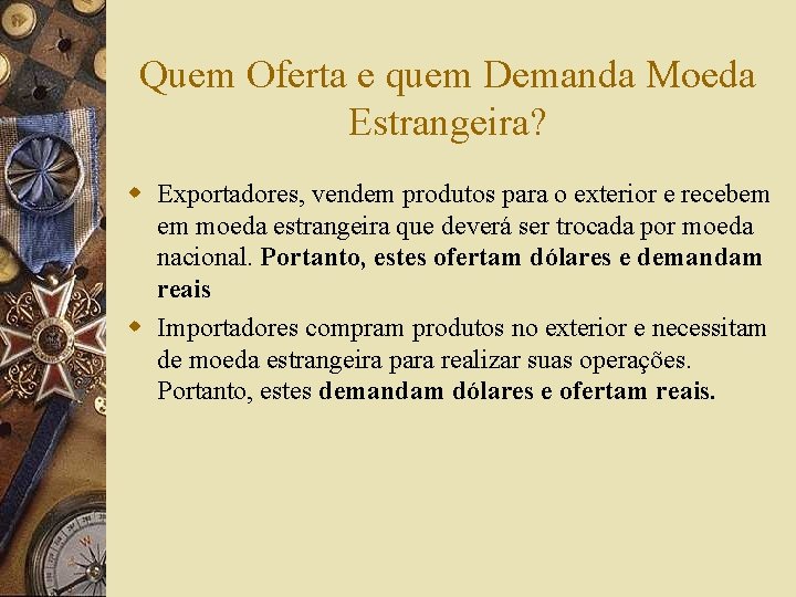 Quem Oferta e quem Demanda Moeda Estrangeira? w Exportadores, vendem produtos para o exterior