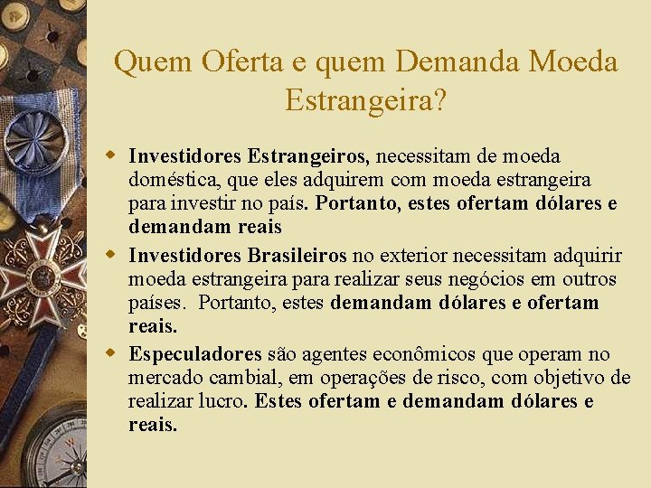 Quem Oferta e quem Demanda Moeda Estrangeira? w Investidores Estrangeiros, necessitam de moeda doméstica,