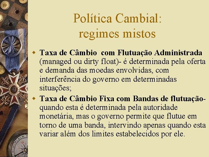 Política Cambial: regimes mistos w Taxa de Câmbio com Flutuação Administrada (managed ou dirty