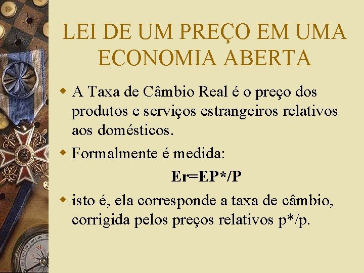 LEI DE UM PREÇO EM UMA ECONOMIA ABERTA w A Taxa de Câmbio Real