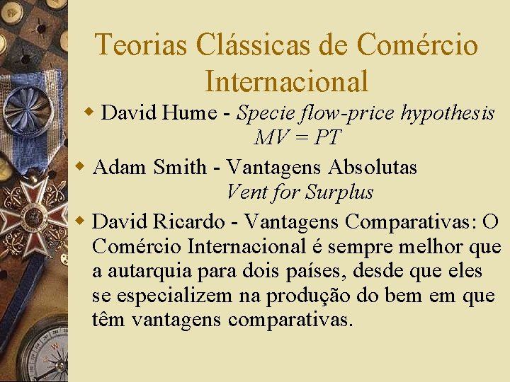 Teorias Clássicas de Comércio Internacional w David Hume - Specie flow-price hypothesis MV =