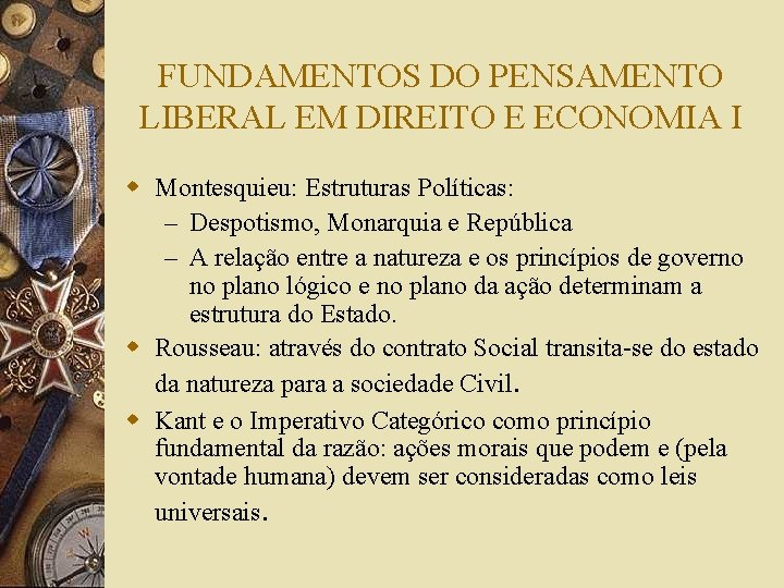 FUNDAMENTOS DO PENSAMENTO LIBERAL EM DIREITO E ECONOMIA I w Montesquieu: Estruturas Políticas: –