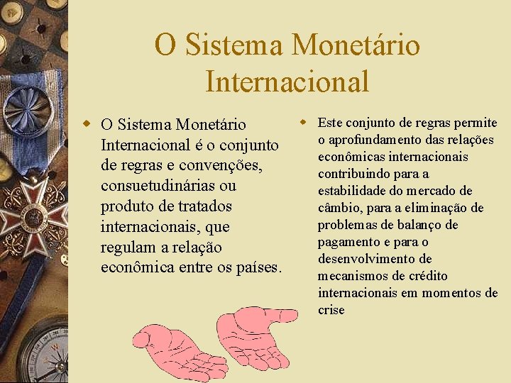 O Sistema Monetário Internacional w Este conjunto de regras permite w O Sistema Monetário