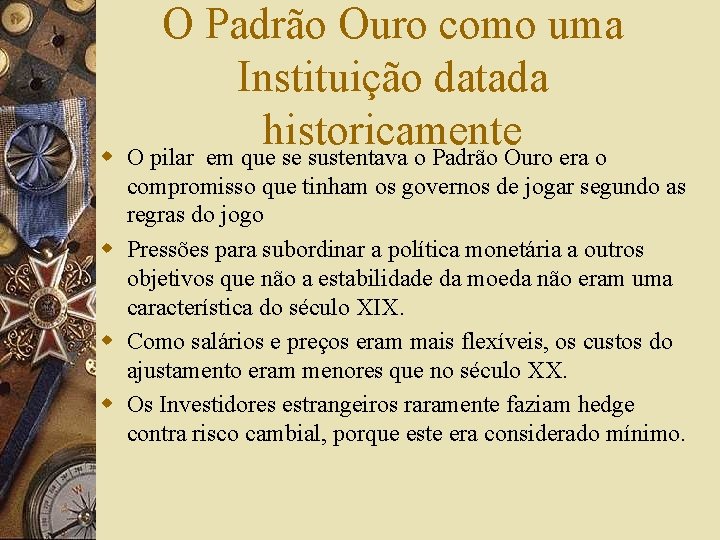 O Padrão Ouro como uma Instituição datada historicamente w O pilar em que se