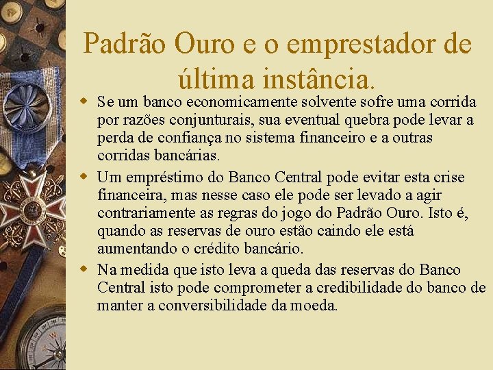 Padrão Ouro e o emprestador de última instância. w Se um banco economicamente solvente