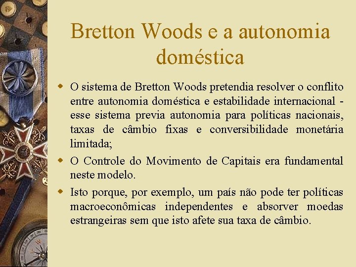 Bretton Woods e a autonomia doméstica w O sistema de Bretton Woods pretendia resolver