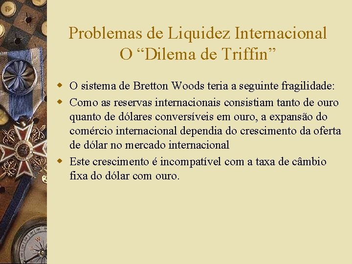 Problemas de Liquidez Internacional O “Dilema de Triffin” w O sistema de Bretton Woods