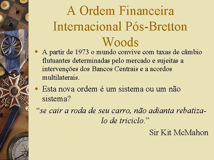 A Ordem Financeira Internacional Pós-Bretton Woods w A partir de 1973 o mundo convive