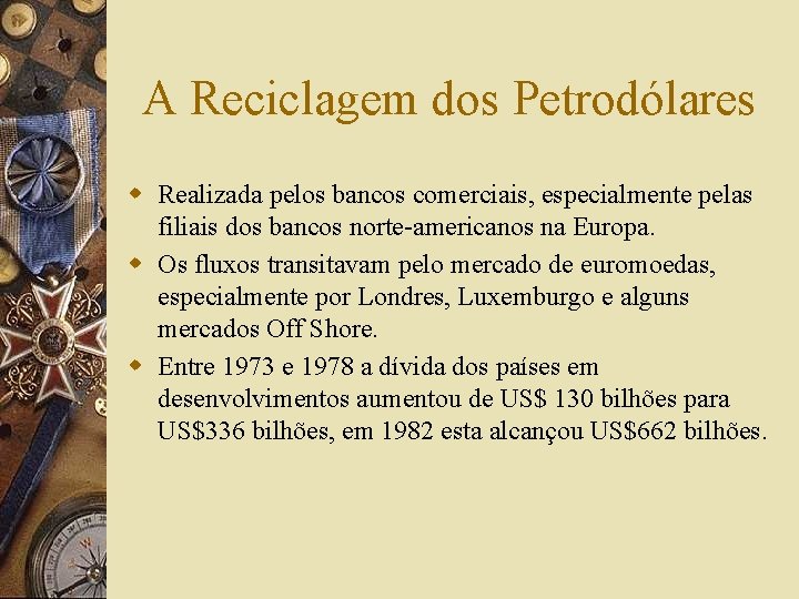 A Reciclagem dos Petrodólares w Realizada pelos bancos comerciais, especialmente pelas filiais dos bancos