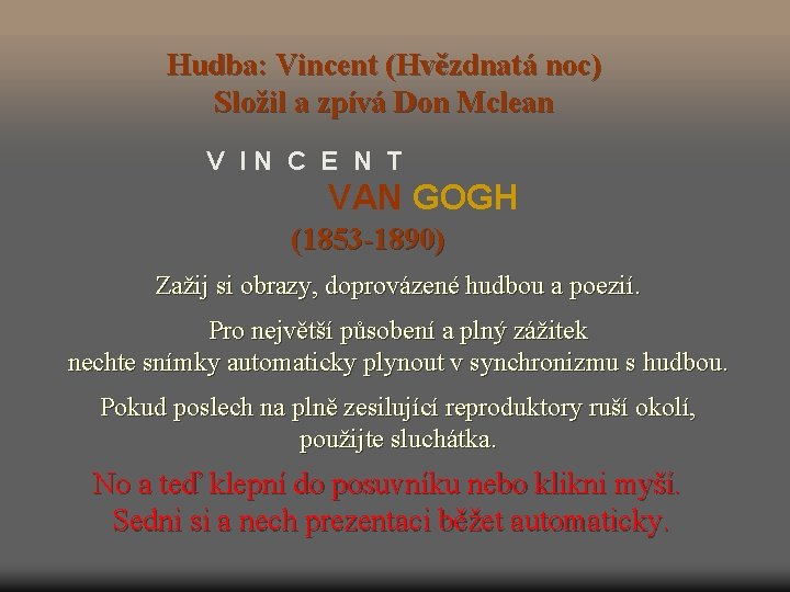 Hudba: Vincent (Hvězdnatá noc) Složil a zpívá Don Mclean V IN C E N