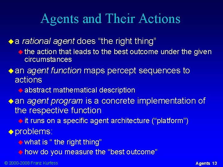 Agents and Their Actions ua rational agent does “the right thing” u the action